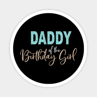 Daddy of the Birthday Girl Magnet